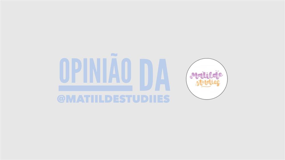 Opinião da @matiildestudiies